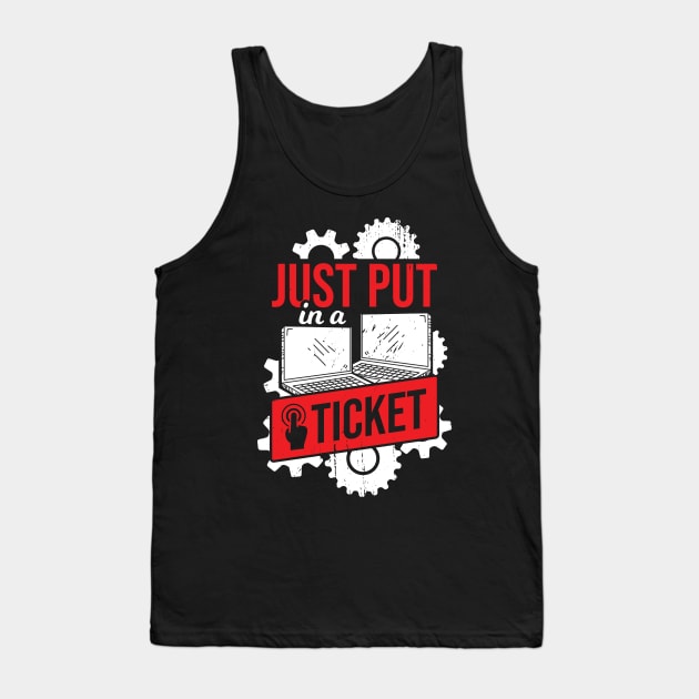 Just Put In A Ticket IT Tech Support Gift Tank Top by Dolde08